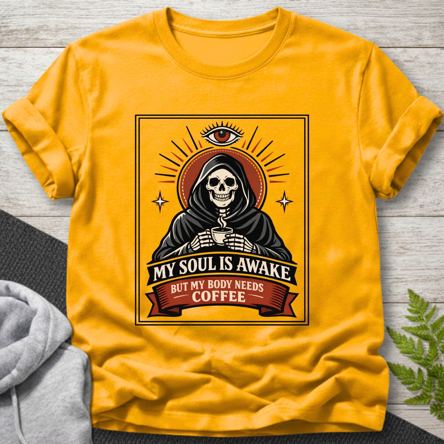 My Soul Is Awake But My Body Needs Coffee T-Shirt