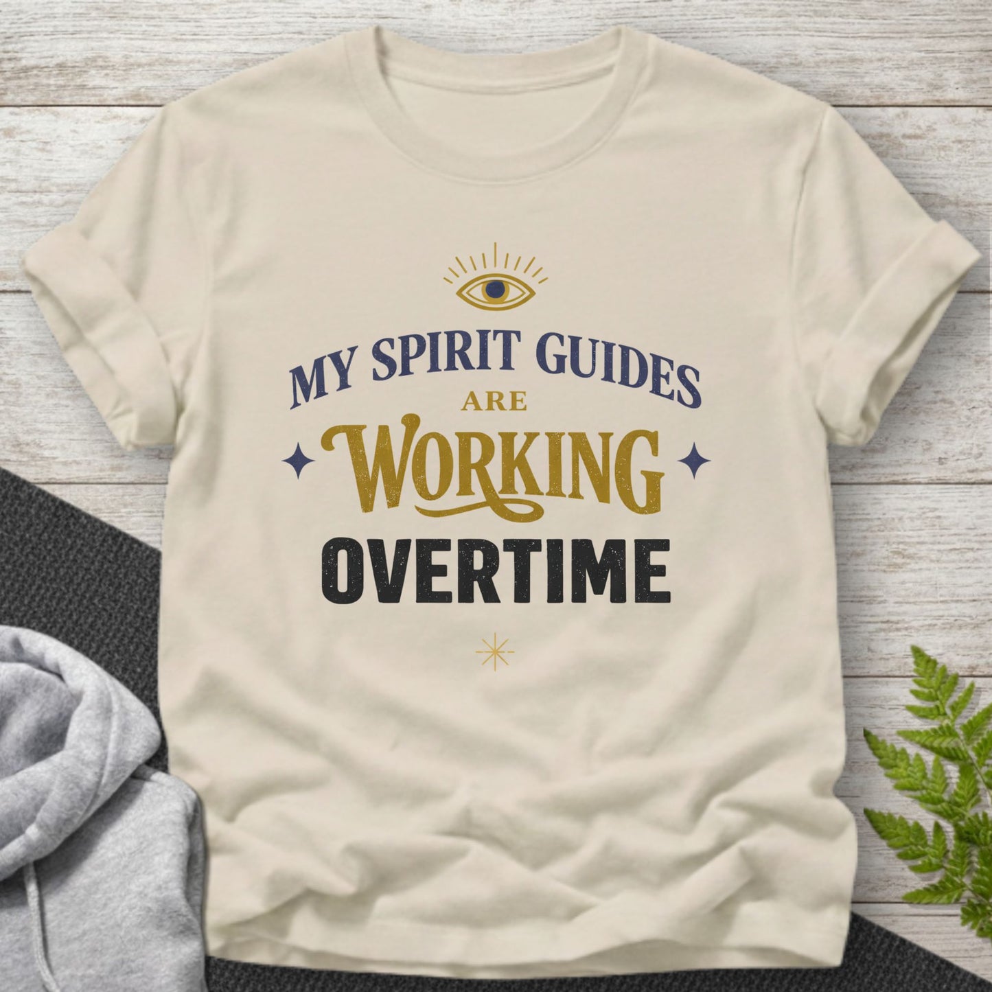 My Spirit Guides Are Working Overtime T-Shirt