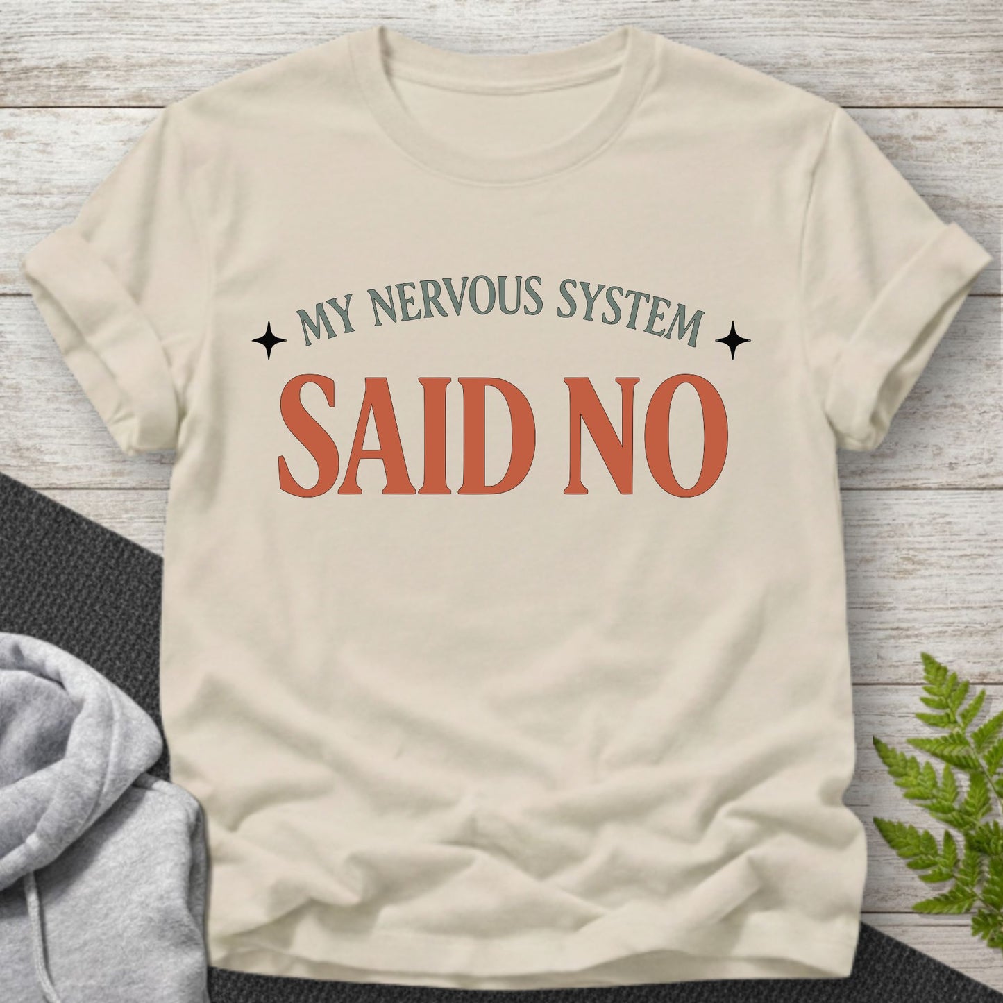 My Nervous System Said No โ Funny T-Shirt