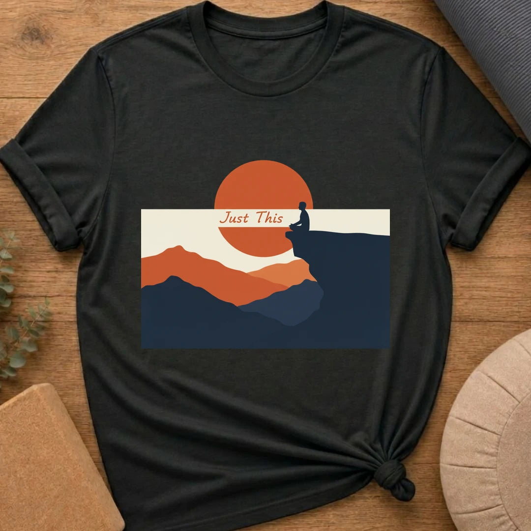 Just This - Mindfulness Meditation T-Shirt