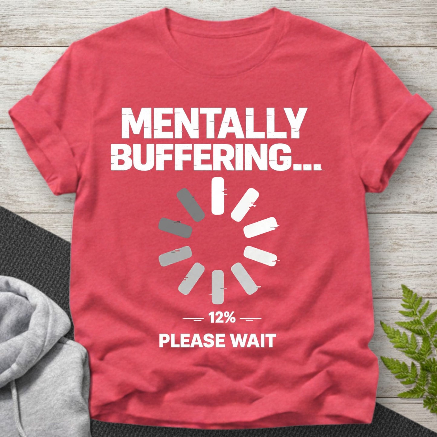 Mentally Buffering... Please Wait T-Shirt