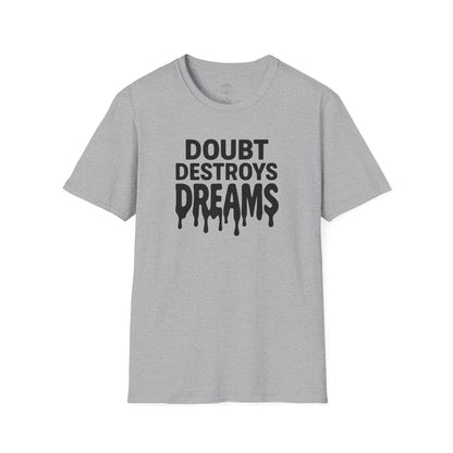 Doubt Destroys Dreams T-Shirt