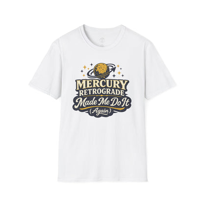 Mercury Retrograde Made Me Do It T-Shirt