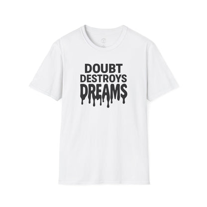 Doubt Destroys Dreams T-Shirt