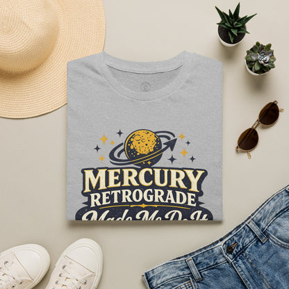 Mercury Retrograde Made Me Do It T-Shirt