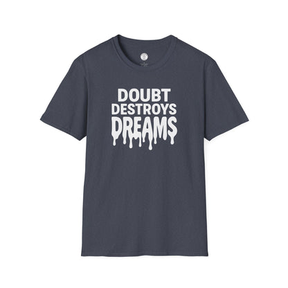 Doubt Destroys Dreams T-Shirt