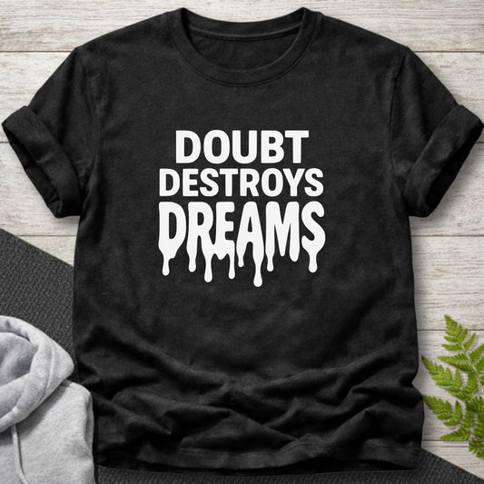 Doubt Destroys Dreams T-Shirt