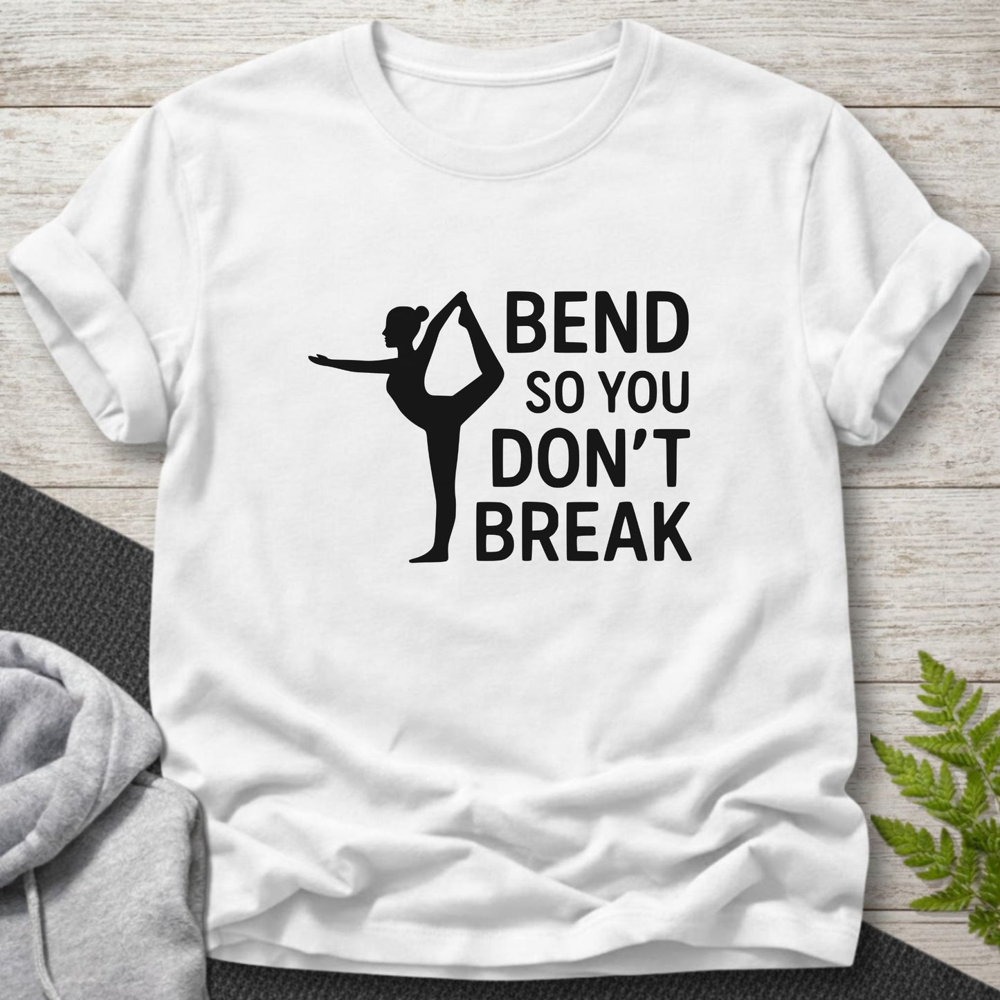 Bend So You Don’t Break Yoga Motivation T-Shirt