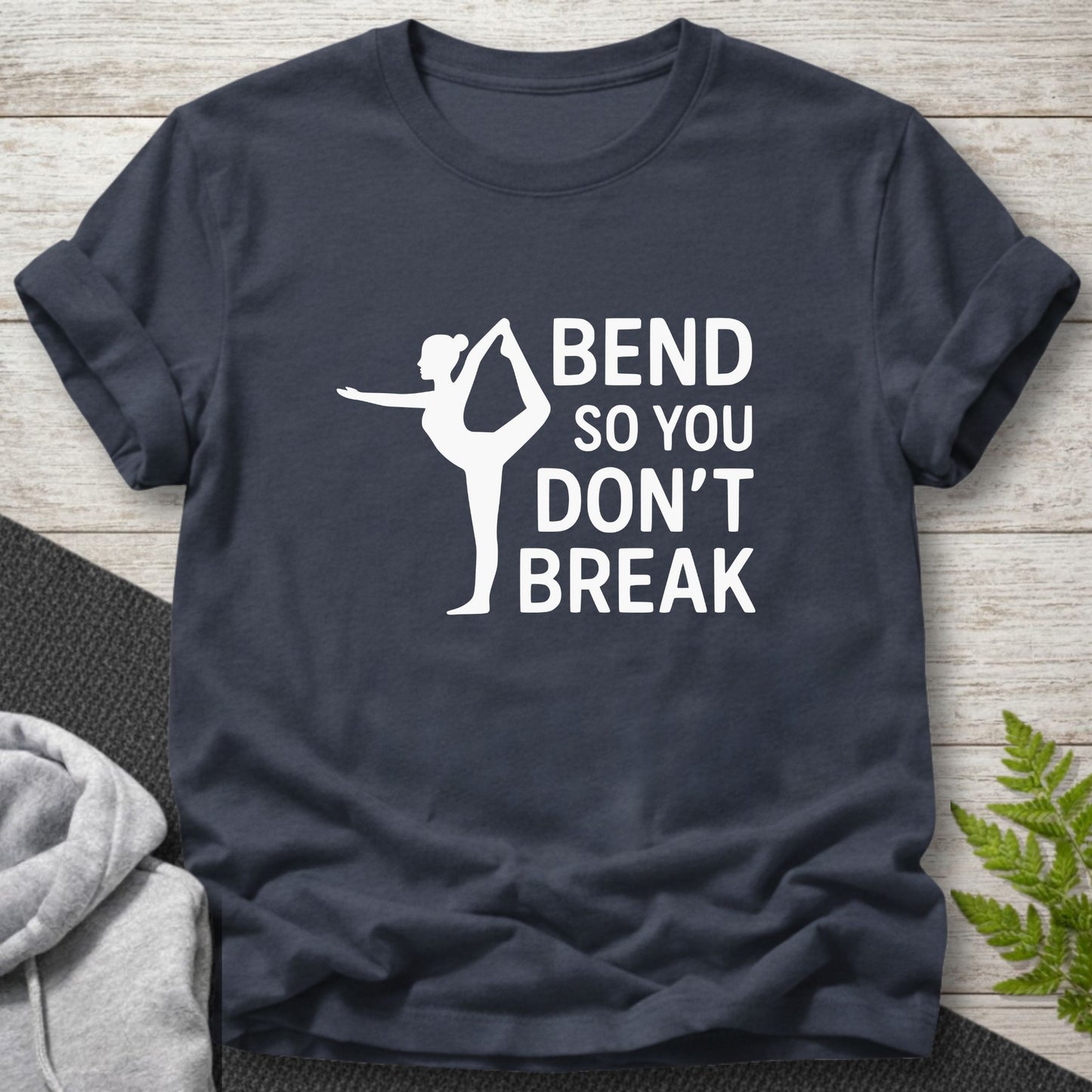 Bend So You Don’t Break Yoga Motivation T-Shirt