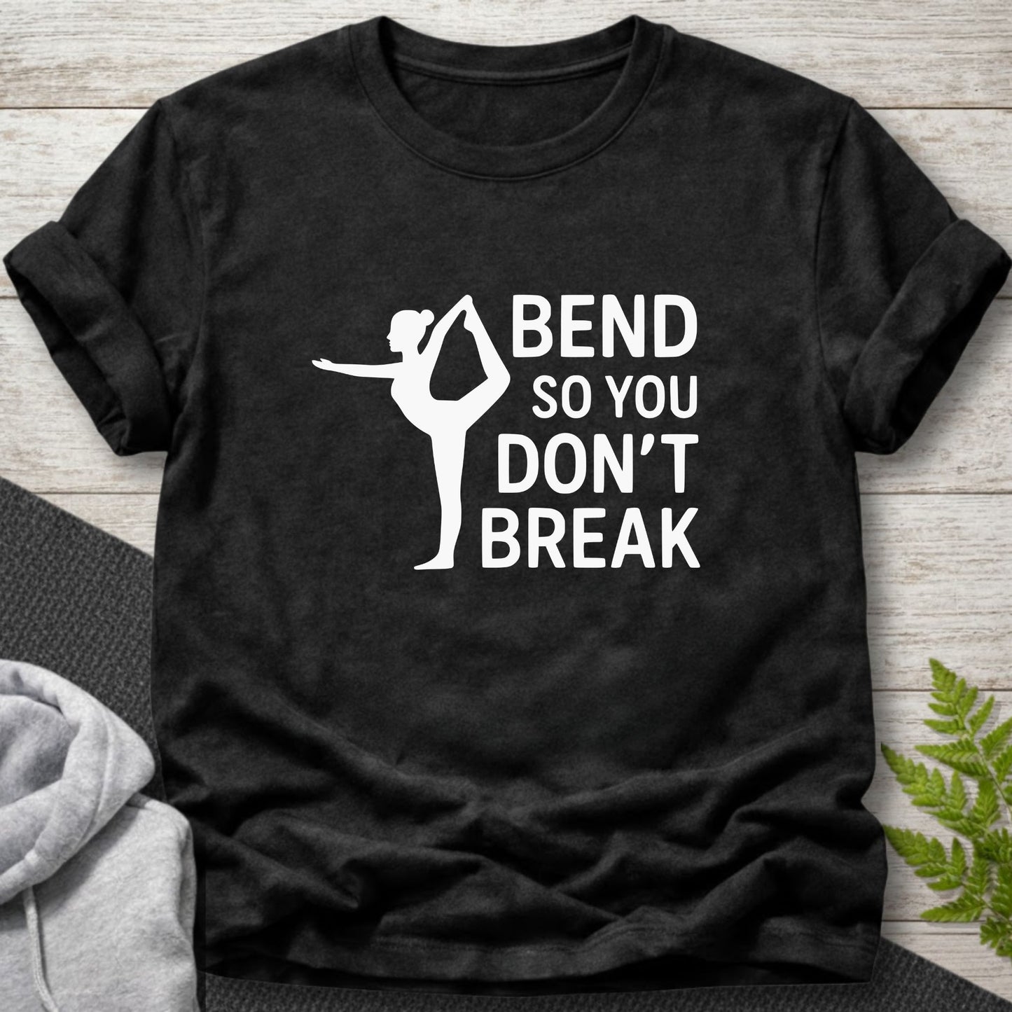 Bend So You Don’t Break Yoga Motivation T-Shirt