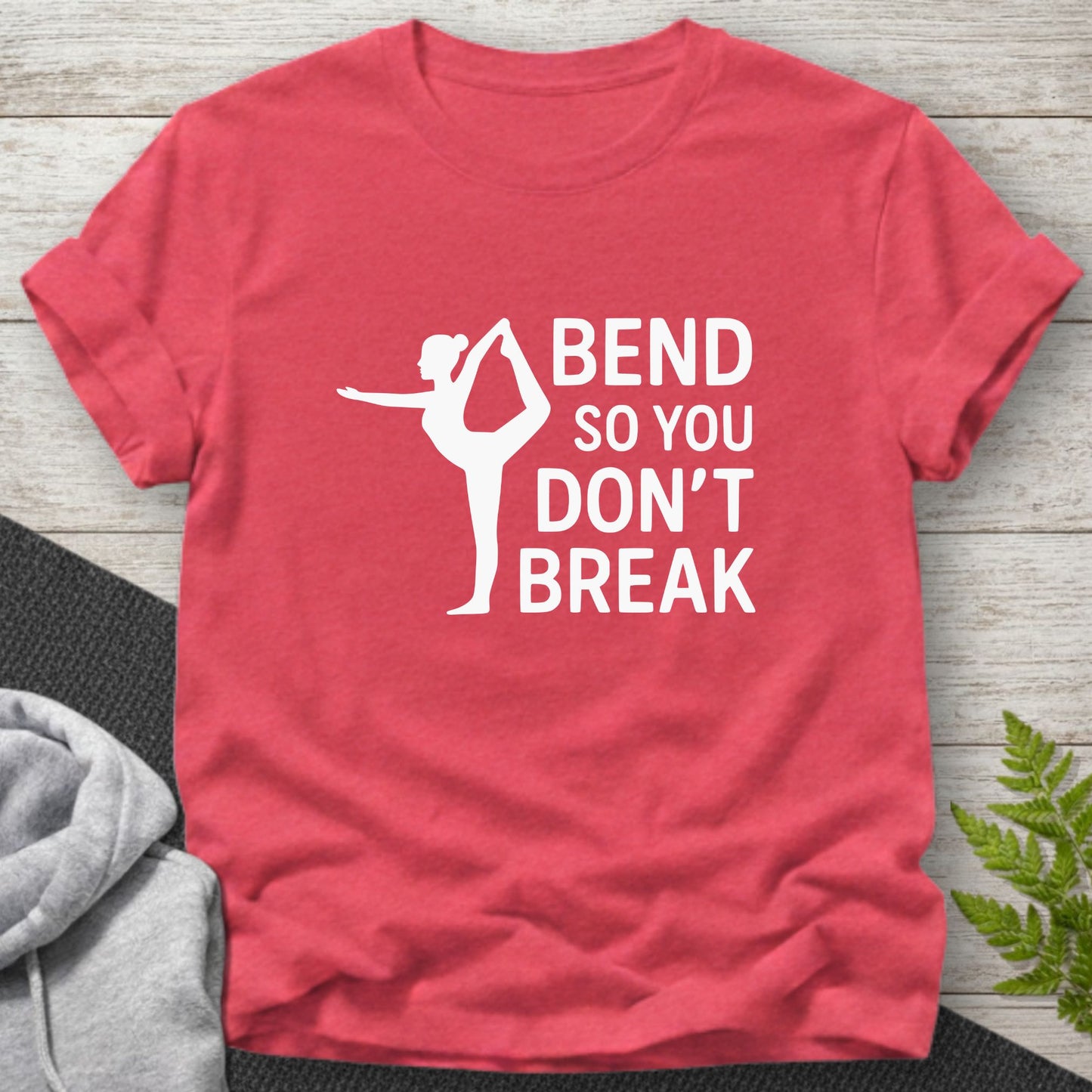 Bend So You Don’t Break Yoga Motivation T-Shirt