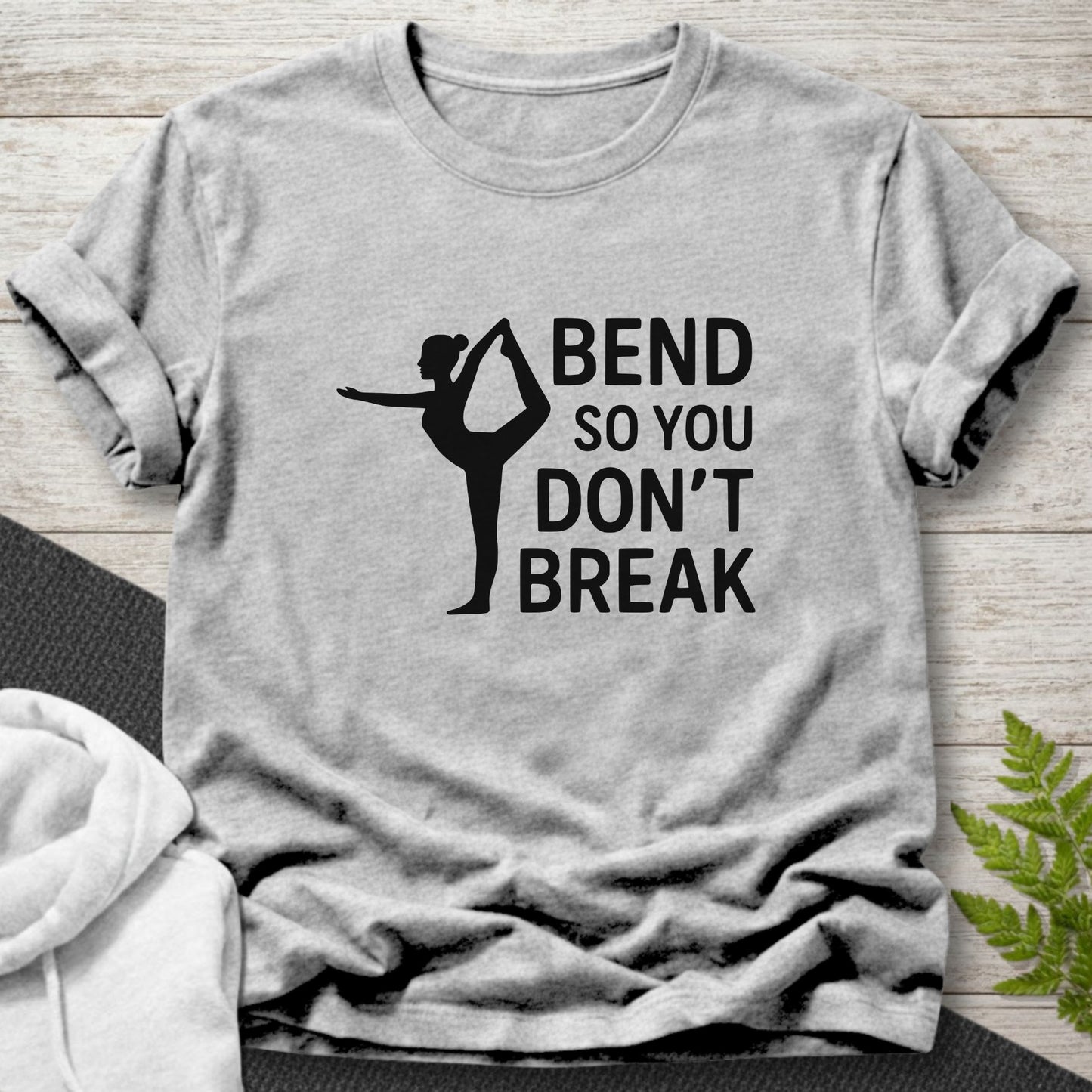 Bend So You Don’t Break Yoga Motivation T-Shirt