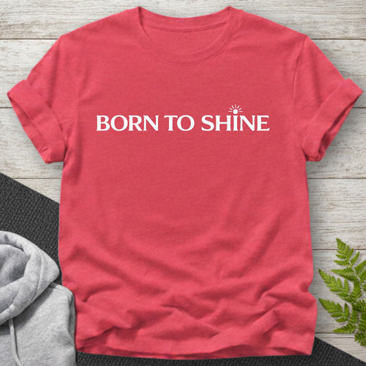 Born to Shine Inspirational Minimalist T-Shirt