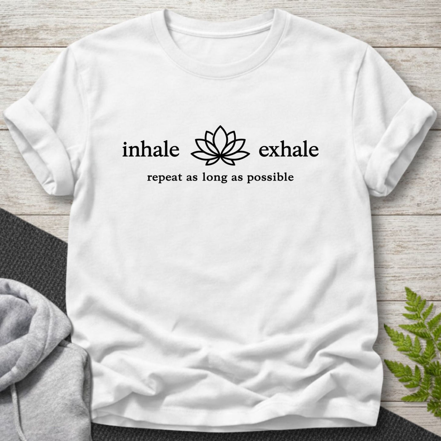 Inhale Exhale – Repeat as Long as Possible T-Shirt