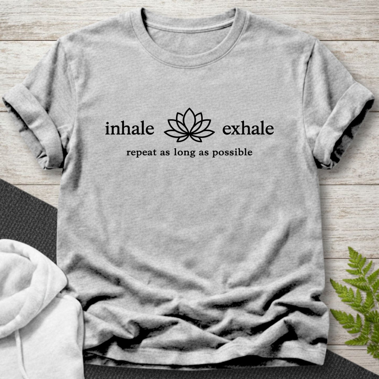 Inhale Exhale – Repeat as Long as Possible T-Shirt