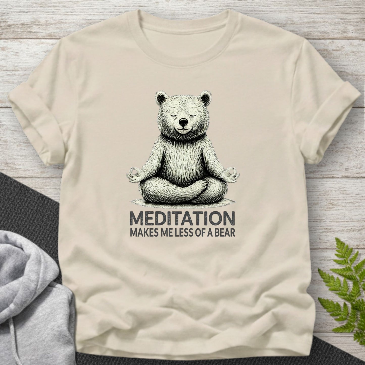 Meditation Makes Me Less of a Bear T-Shirt