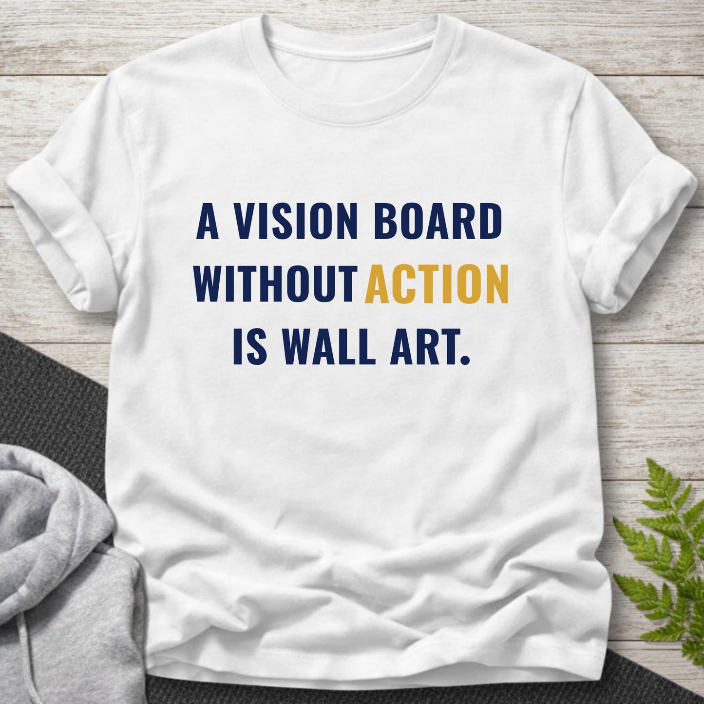 A Vision Board Without Action Is Wall Art T-Shirt