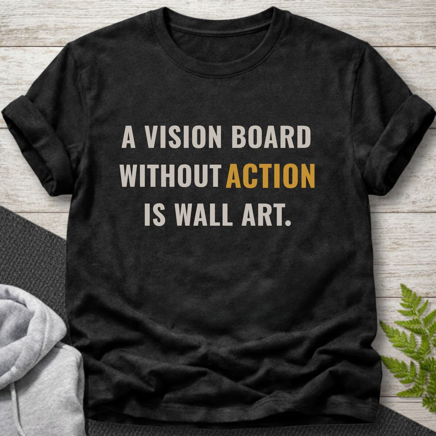 A Vision Board Without Action Is Wall Art T-Shirt