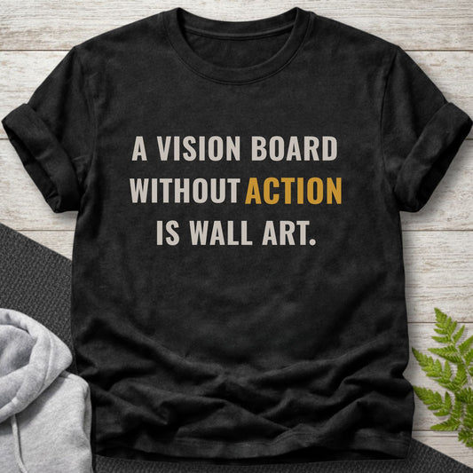 A Vision Board Without Action Is Wall Art T-Shirt