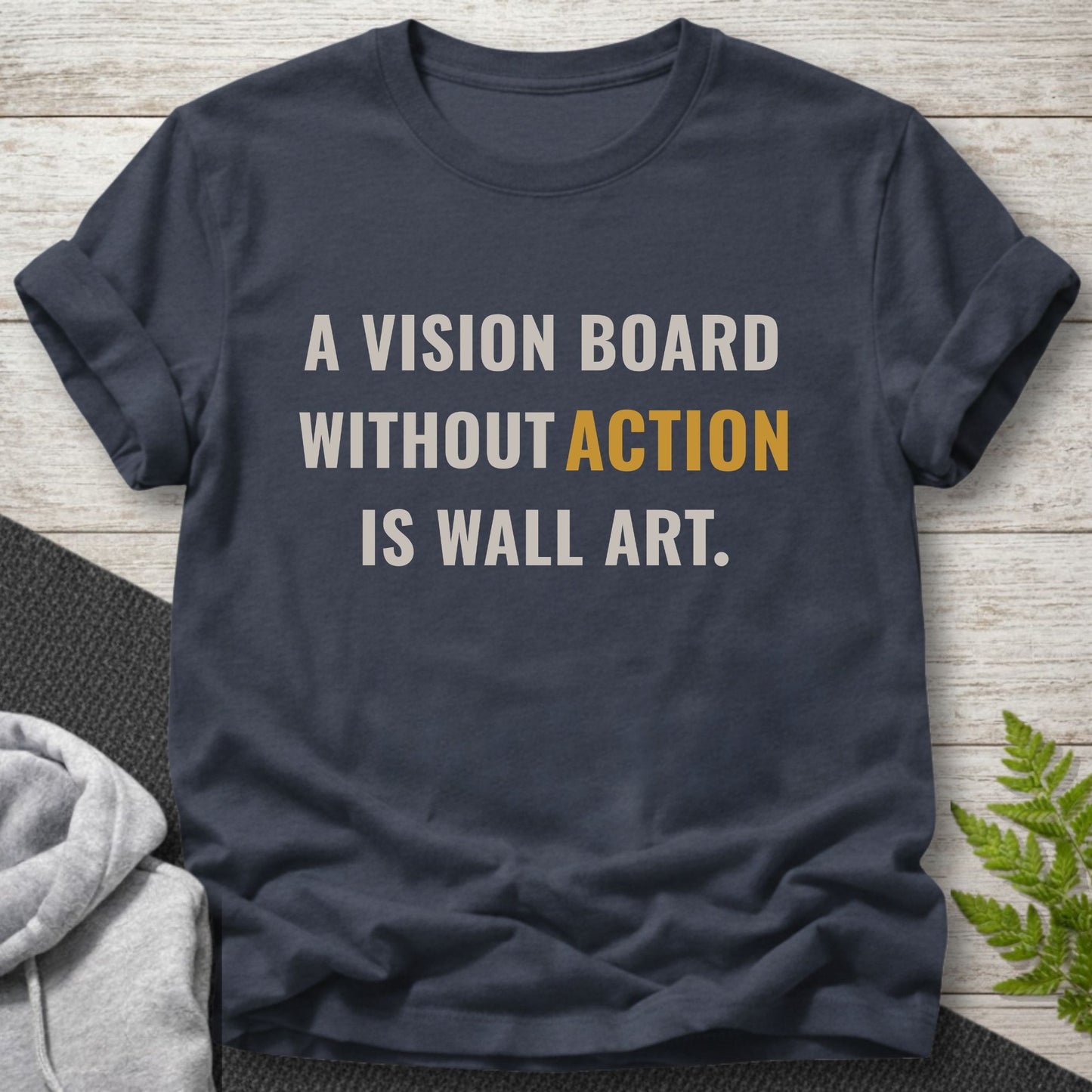 A Vision Board Without Action Is Wall Art T-Shirt
