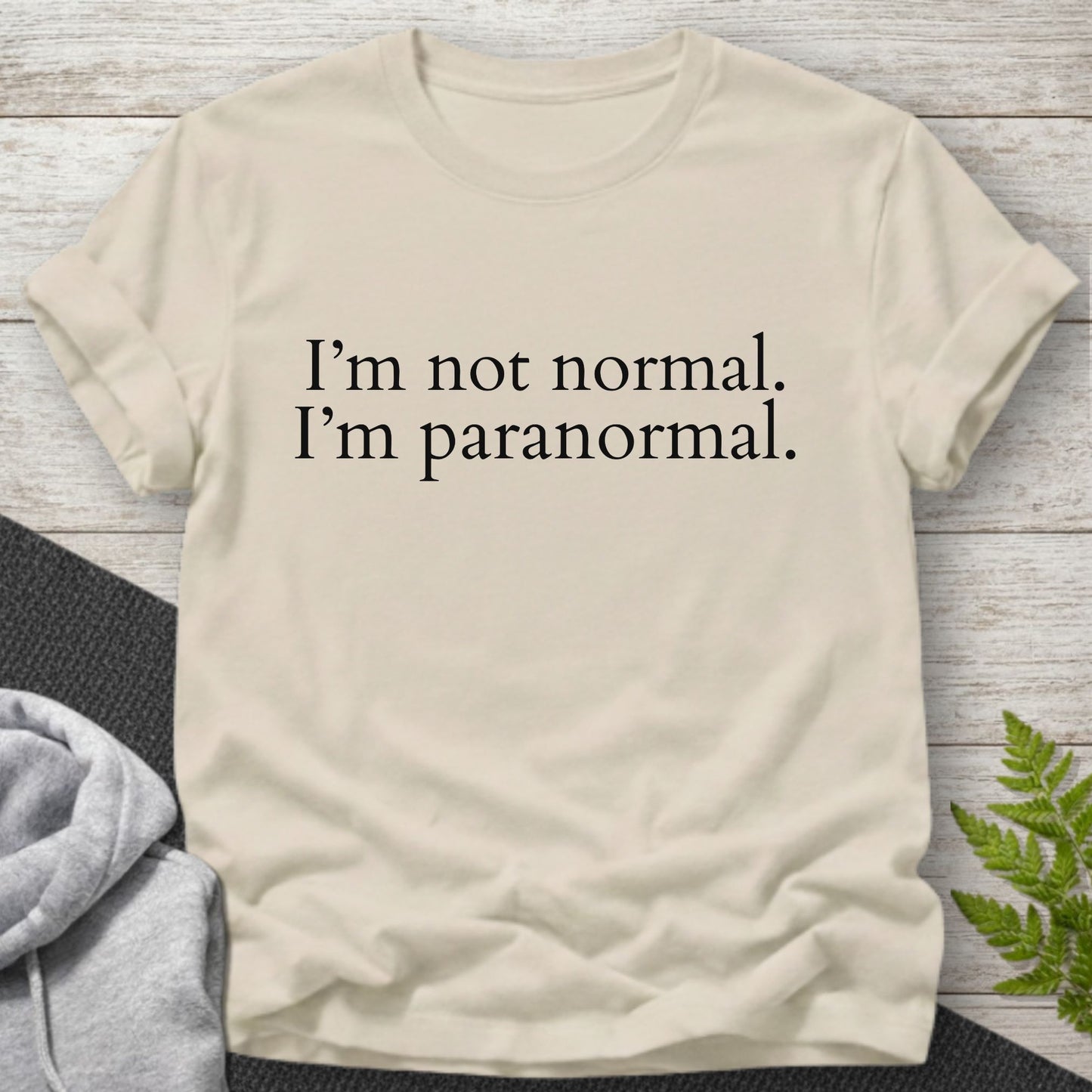 I’m Not Normal. I’m Paranormal T-Shirt