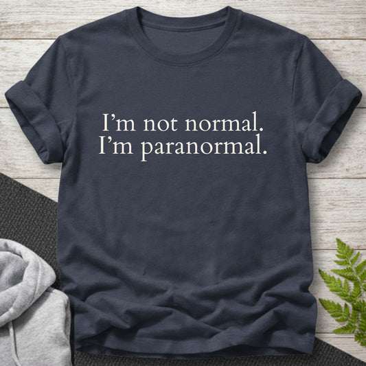 I’m Not Normal. I’m Paranormal T-Shirt