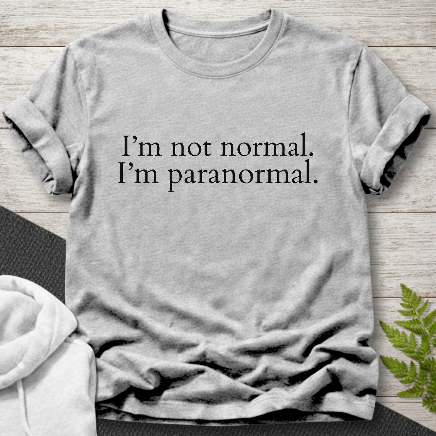 I’m Not Normal. I’m Paranormal T-Shirt