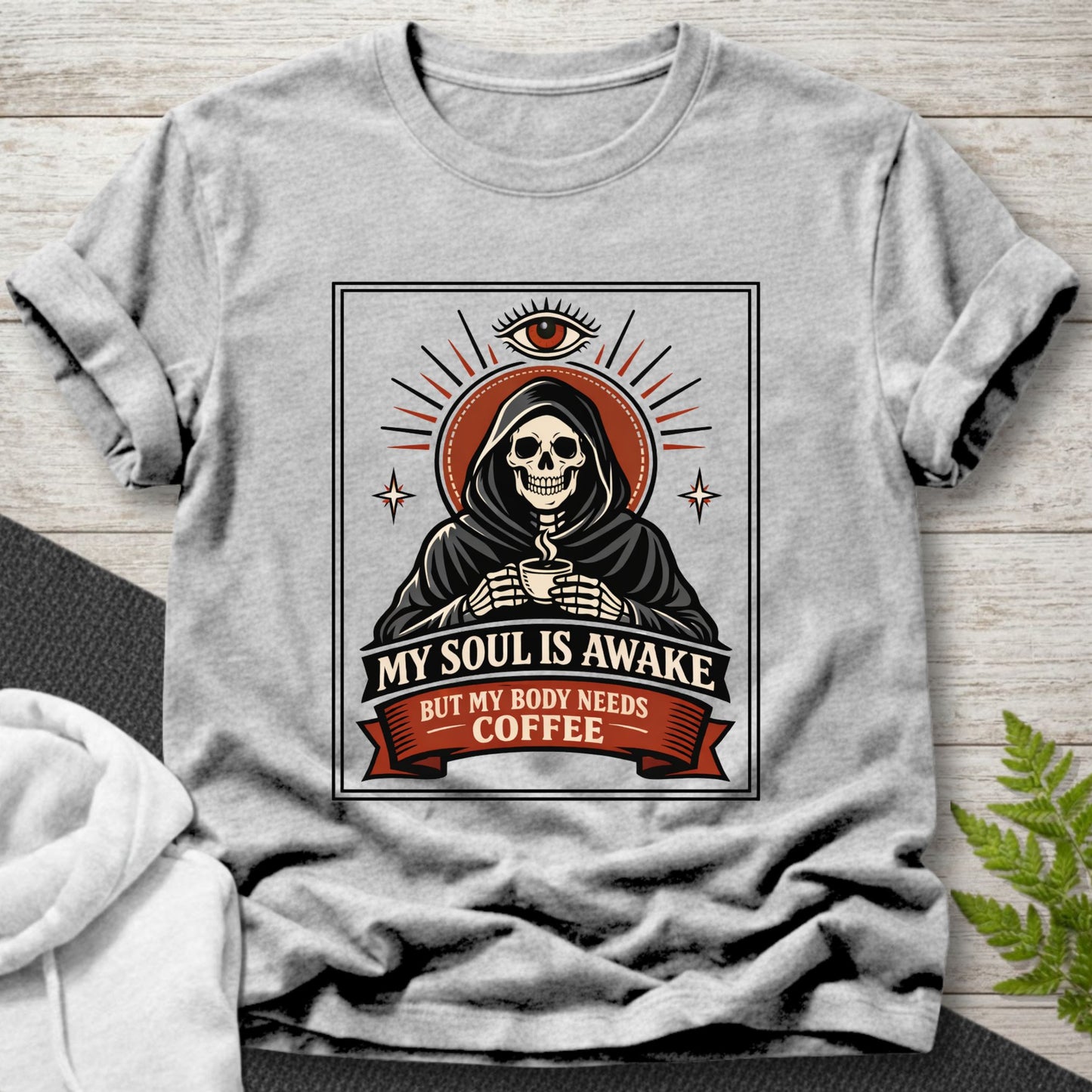 My Soul Is Awake But My Body Needs Coffee T-Shirt