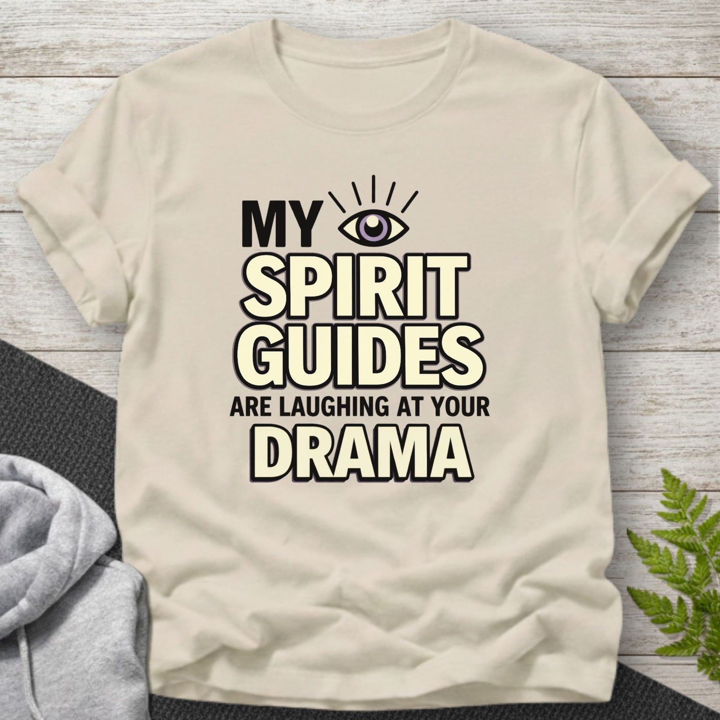 My Spirit Guides Are Laughing at Your Drama T-Shirt