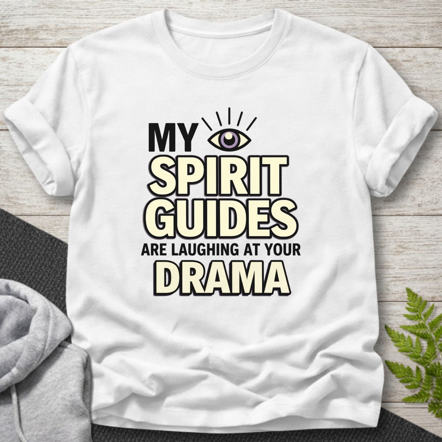 My Spirit Guides Are Laughing at Your Drama T-Shirt