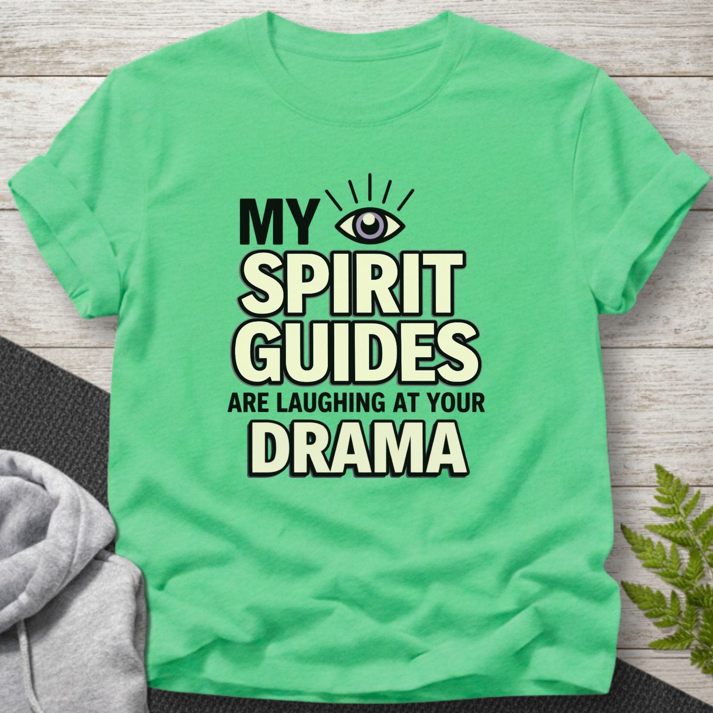 My Spirit Guides Are Laughing at Your Drama T-Shirt
