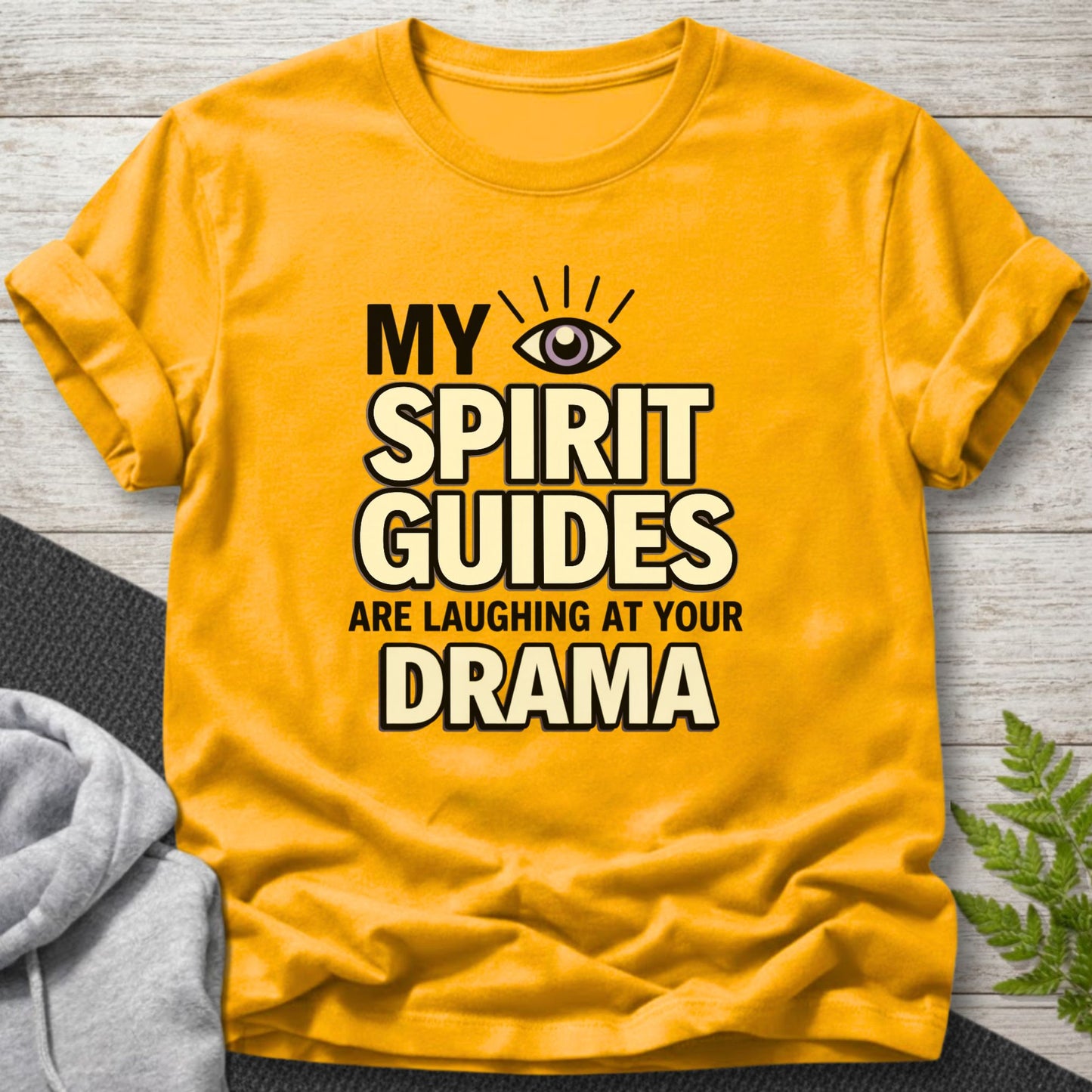 My Spirit Guides Are Laughing at Your Drama T-Shirt