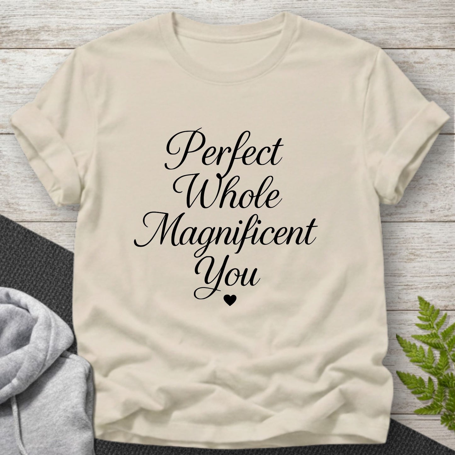 Perfect Whole Magnificent You T-Shirt