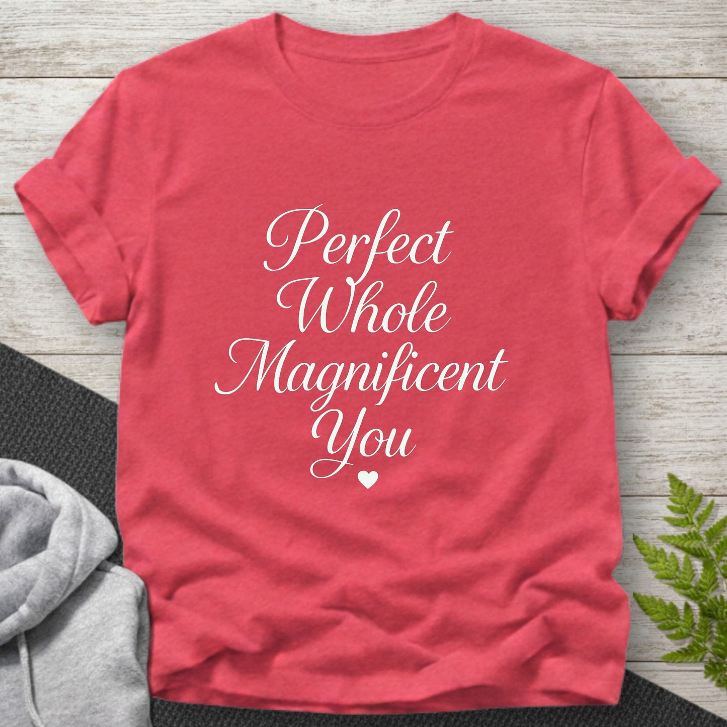 Perfect Whole Magnificent You T-Shirt
