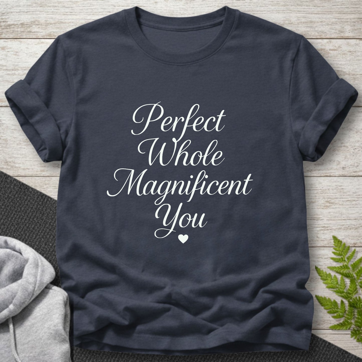 Perfect Whole Magnificent You T-Shirt