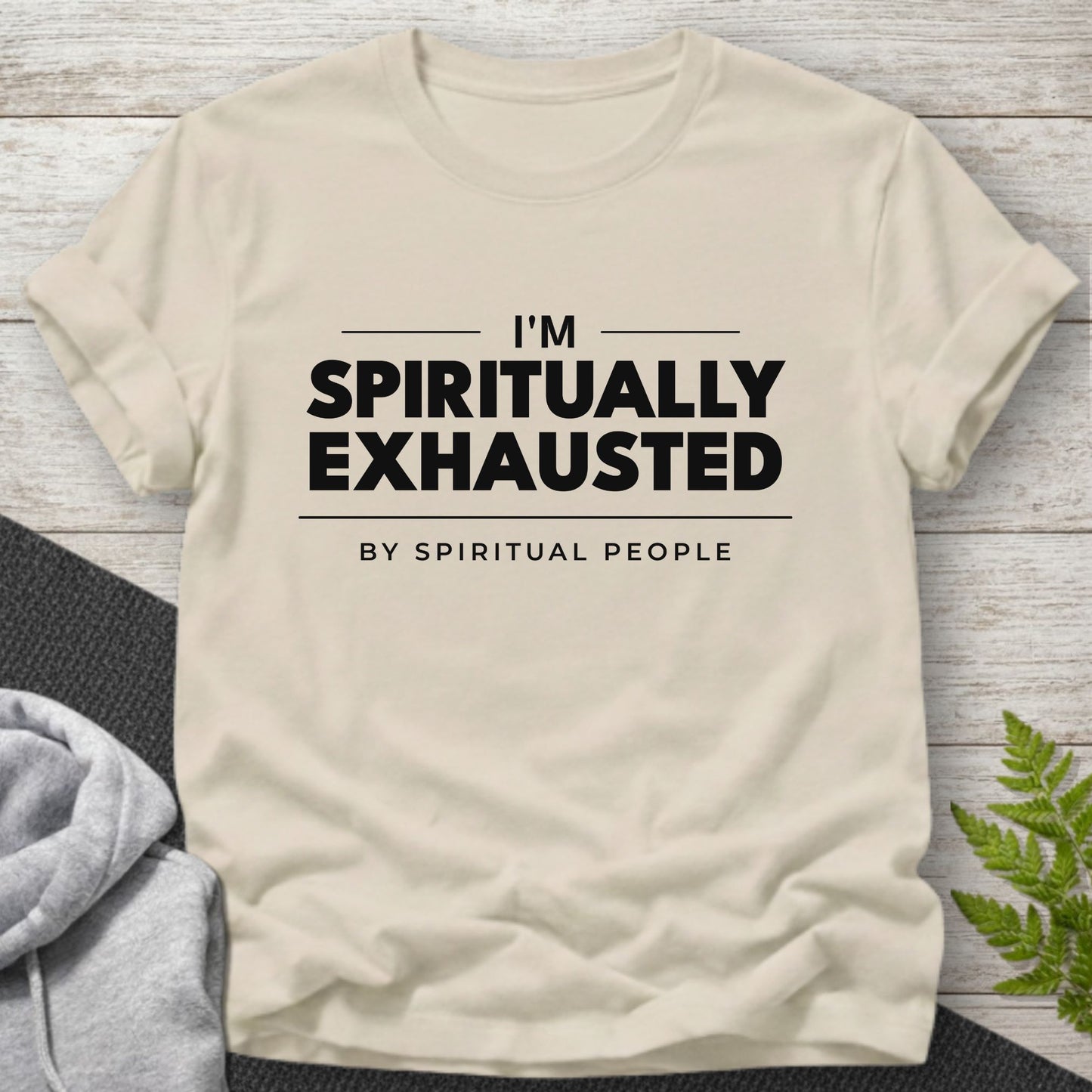 I’m Spiritually Exhausted (By Spiritual People) T-Shirt