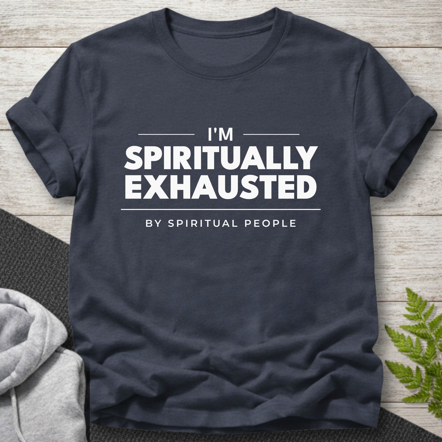 I’m Spiritually Exhausted (By Spiritual People) T-Shirt