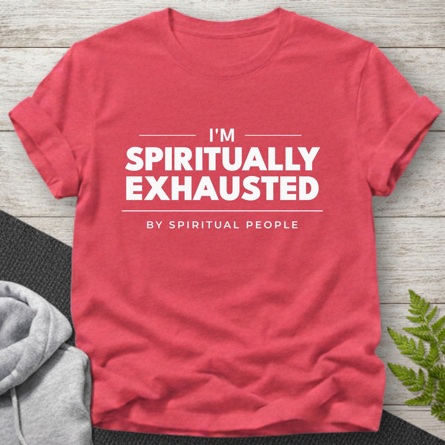 I’m Spiritually Exhausted (By Spiritual People) T-Shirt