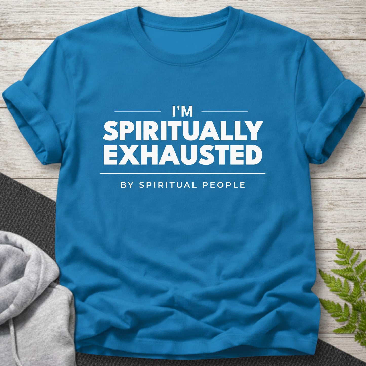 I’m Spiritually Exhausted (By Spiritual People) T-Shirt