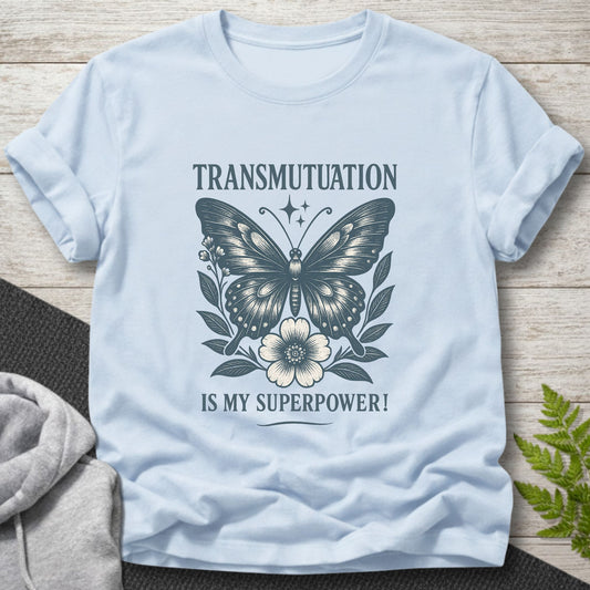 Transmutation Is My Superpower - Butterfly T-Shirt