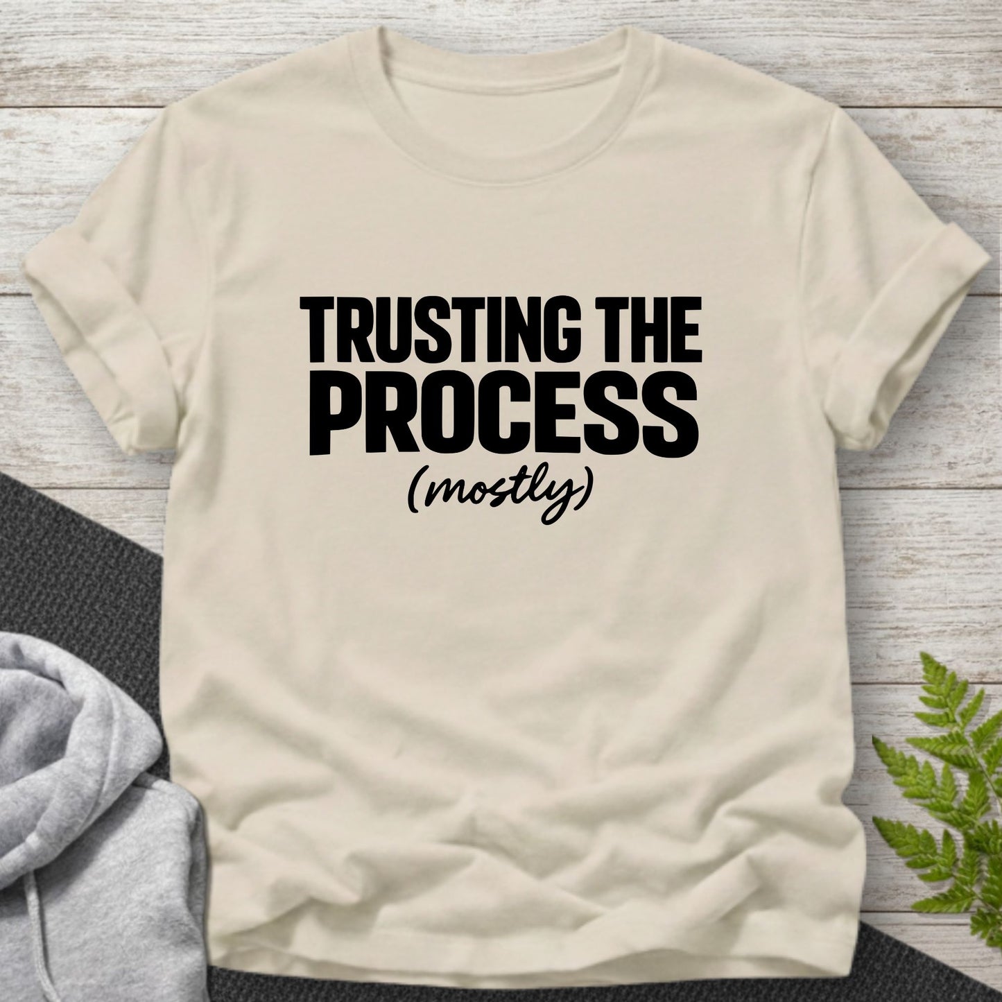 Trusting the Process (Mostly) T-Shirt