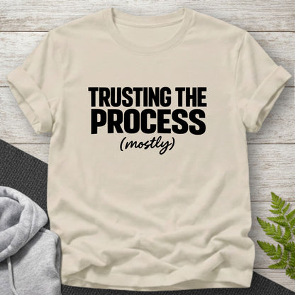 Trusting the Process (Mostly) T-Shirt