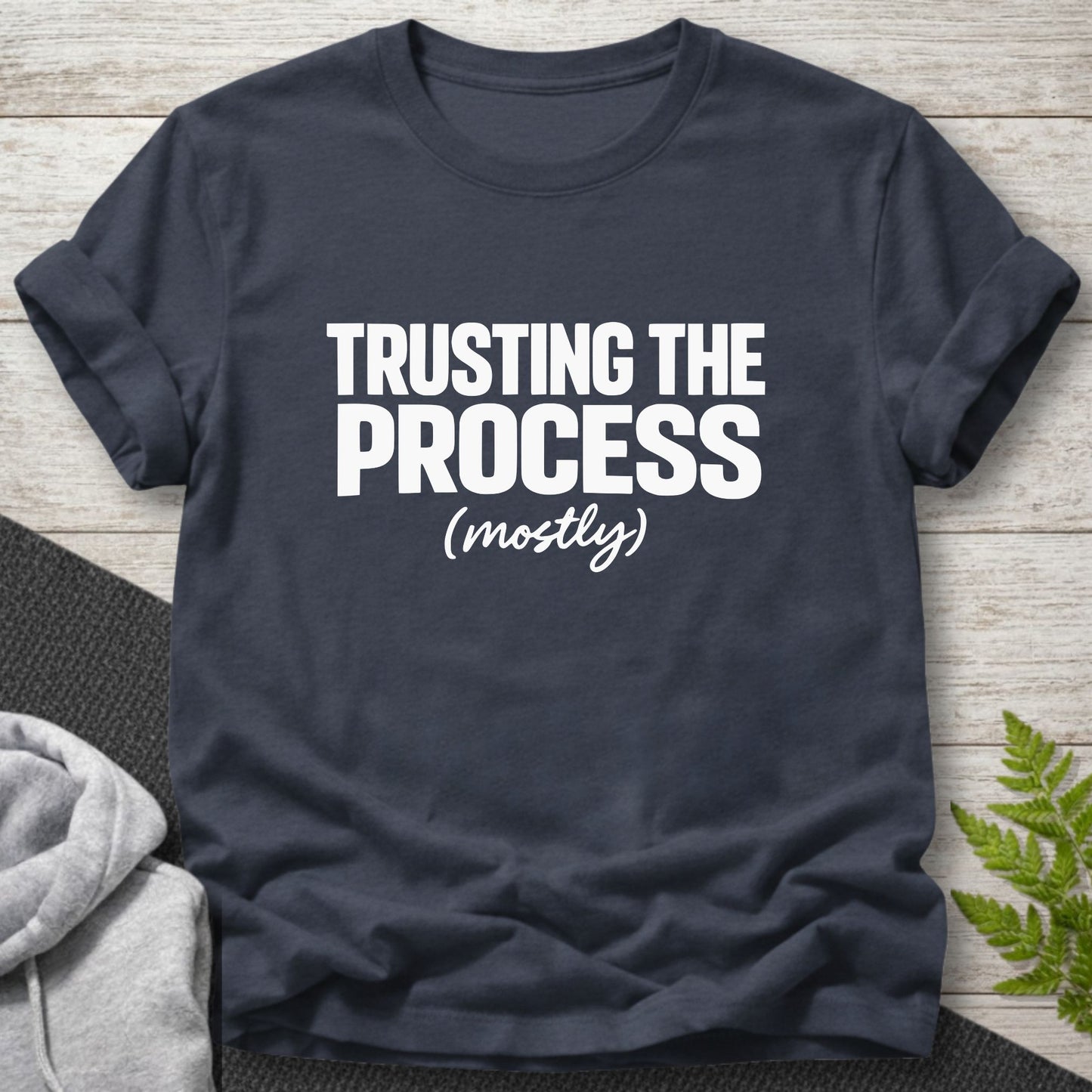 Trusting the Process (Mostly) T-Shirt