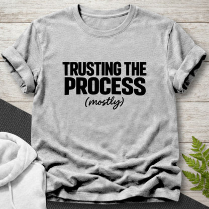 Trusting the Process (Mostly) T-Shirt
