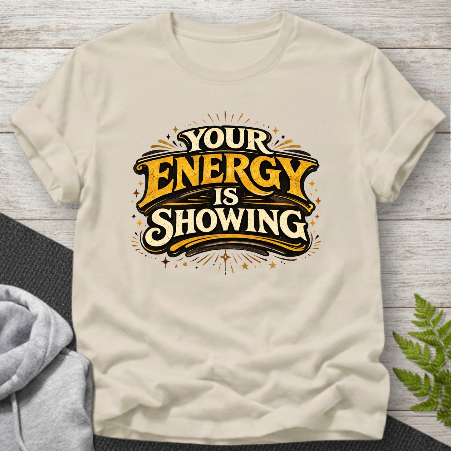 Your Energy Is Showing T-Shirt