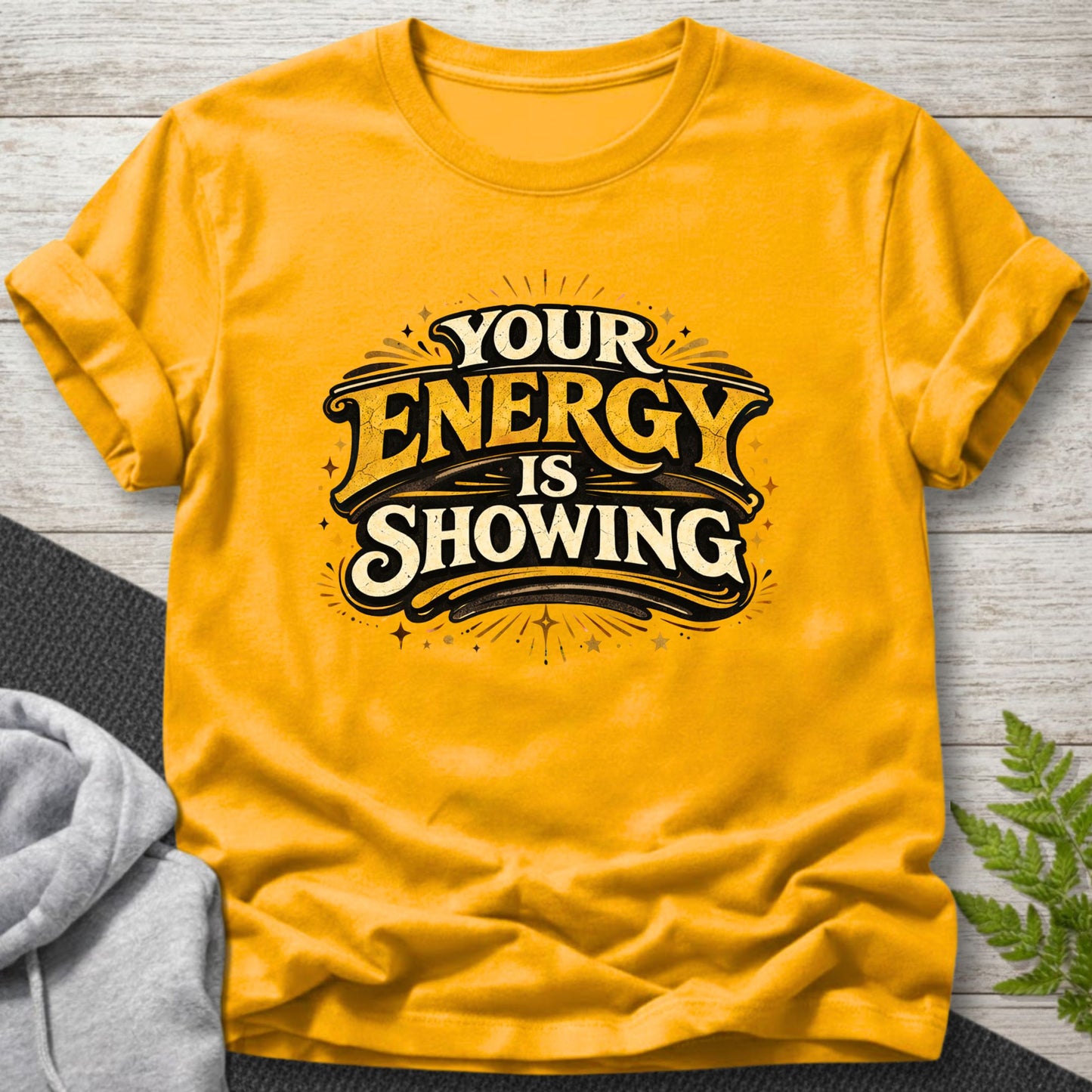 Your Energy Is Showing T-Shirt
