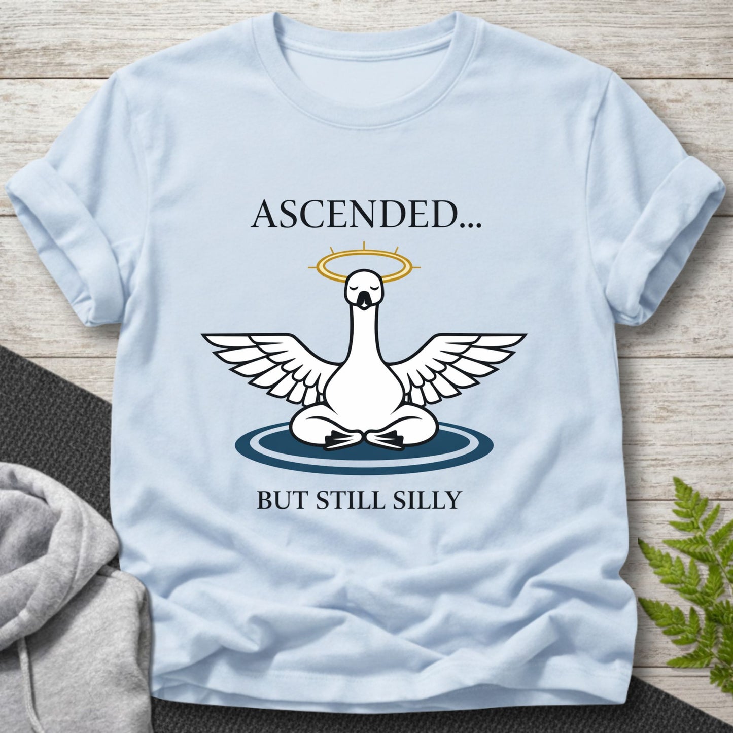 Ascended But Still Silly - Goose T-Shirt