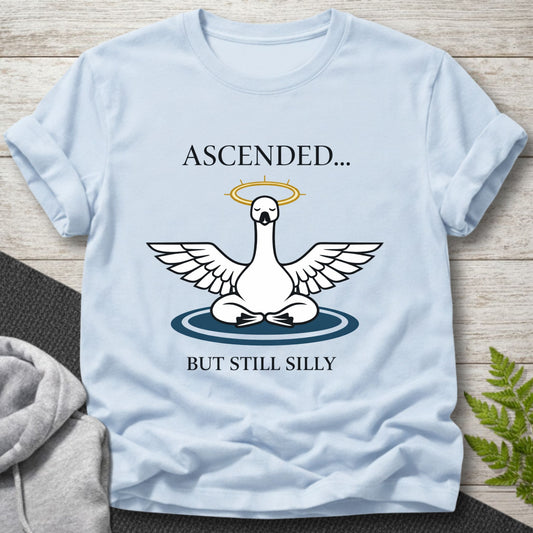 Ascended But Still Silly - Goose T-Shirt