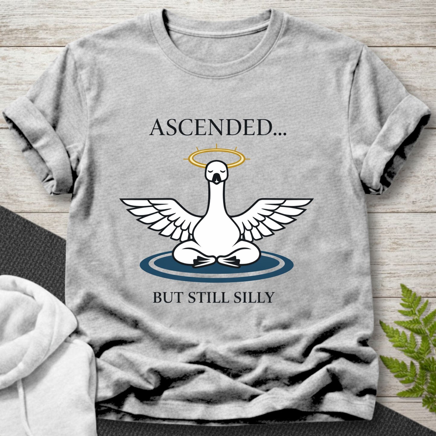 Ascended But Still Silly - Goose T-Shirt