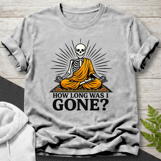 How Long Was I Gone? - Skeleton T-Shirt